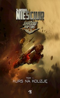 Shadow Raptors Tom 1 Kurs na kolizję - Sławomir Nieściur - książka