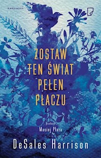 Zostaw ten świat pełen płaczu - DeSales Harrison - książka