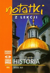 Notatki z lekcji Historia Wiek XVI - Ciejka Małgorzata - książka