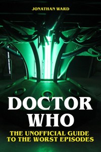 Doctor Who - The Unofficial Guide to the Worst Episodes - Jonathan Ward - ebook