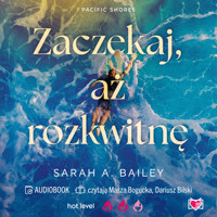 Zaczekaj, aż rozkwitnę. Pacific Shores. Tom 2 - Sarah A. Bailey - ebook + audiobook + książka