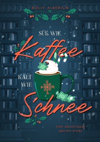 Süß wie Kaffee, kalt wie Schnee - Holly Alberich - ebook