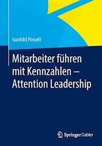 Mitarbeiter führen mit Kennzahlen - Attention Leadership - Gunhild Posselt - ebook