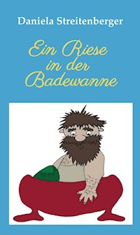 Ein Riese in der Badewanne - Daniela Streitenberger - ebook