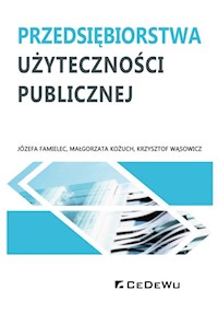 Przedsiębiorstwa użyteczności publicznej - Famielec Józefa, Kożuch Małgorzata, Wąsowicz Krzysztof - książka