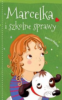 Marcelka i szkolne sprawy - Marcin Pałasz - ebook + książka