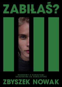 Zabiłaś? Rozmowy z kobietami skazanymi za zabójstwo - Nowak Zbyszek - książka