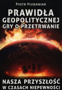 Prawidła geopolitycznej gry o przetrwanie - Piotr Plebaniak - książka