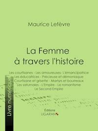 La Femme à travers l'histoire - Maurice Lefèvre - ebook