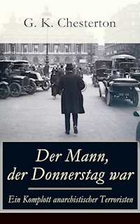 Der Mann, der Donnerstag war - Ein Komplott anarchistischer Terroristen - Gilbert Keith Chesterton - ebook