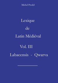 Lexique de Latin Médiéval Vol. III Labacensis - Qwarva - Michel Prodel - ebook
