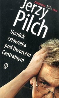 Upadek człowieka pod Dworcem Centralnym - Jerzy Pilch - ebook + książka