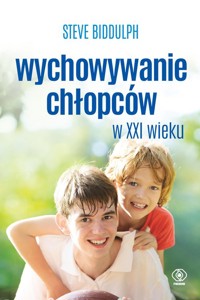 Wychowywanie chłopców w XXI wieku - Biddulph Steve - książka