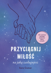 Przyciągnij miłość, na jaką zasługujesz - Gomar Sara - ebook + książka
