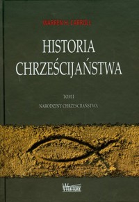 Historia chrześcijaństwa Tom 1 - Carroll Warren H. - książka