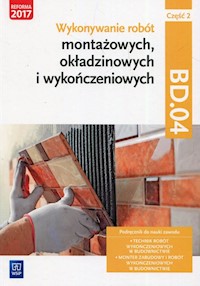 Wykonywanie robót montażowych okładzinowych i wykończeniowych Podręcznik BD.04 Część 2 - Solonek Renata, Pyszel Robert - książka