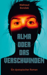 Alma oder das Verschwinden - Waltraud Bondiek - ebook