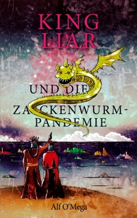King Liar und die Zackenwurm-Pandemie - Alf O'Mega - ebook