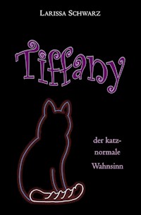 Tiffany - der katz-normale Wahnsinn - Larissa Schwarz - ebook