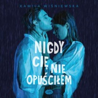 Nigdy Cię nie opuściłem - Wiśniewska Kamila - ebook + audiobook + książka