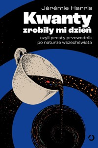 Kwanty zrobiły mi dzień, czyli prosty przewodnik po naturze wszechświata - Jérémie Harris - ebook + audiobook + książka