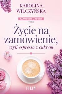 Życie na zamówienie, czyli espresso z cukrem - Karolina Wilczyńska - ebook + audiobook + książka