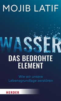 Wasser – das bedrohte Element - Mojib Latif - ebook