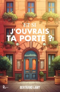 Et si j'ouvrais ta porte ? - Bertrand Lamy - ebook