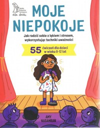 Moje niepokoje. Jak radzić sobie z lękiem i stresem, wykorzystując techniki uważności - Nasamran Amy - książka