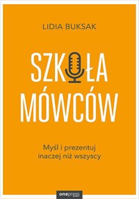 Szkoła Mówców. Myśl i prezentuj inaczej niż wszyscy - Lidia Buksak - audiobook + książka