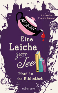 Eine Leiche zum Tee - Mord in der Bibliothek (Eine Leiche zum Tee, Bd. 2) - Alexandra Fischer-Hunold - ebook