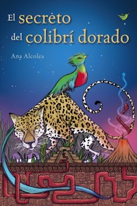 El secreto del colibrí dorado - Ana Alcolea - ebook