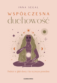 Współczesna duchowość. Podróż w głąb duszy i ku wyższym prawdom - Inna Segal - ebook + audiobook + książka