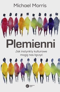 Plemienni. Jak instynkty kulturowe mogą nas jednoczyć - Michael Morris - ebook + książka