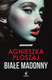 Białe madonny. Seria łódzka. Tom 1 - Agnieszka Płoszaj - książka
