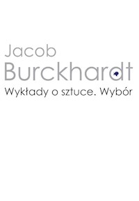 Wykłady o sztuce Wybór - Jacob Burckhardt - książka