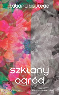 Szklany ogród - Tibuleac Tatiana - ebook + książka