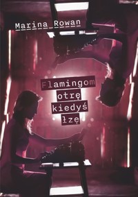 Flamingom otrę kiedyś łzę - Rowan Marina - ebook + książka