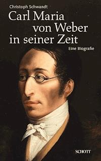 Carl Maria von Weber in seiner Zeit - Christoph Schwandt - ebook