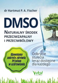 DMSO. Naturalny środek przeciwzapalny i przeciwbólowy - Hartmut P, A. Fischer - książka