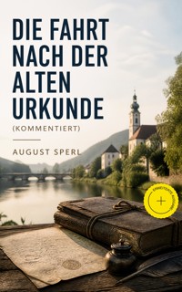 Die Fahrt nach der alten Urkunde (Kommentiert) - August Sperl - ebook