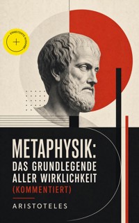 Metaphysik: Das Grundlegende aller Wirklichkeit (Kommentiert) - Aristoteles - ebook
