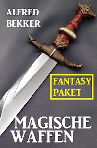 Magische Waffen: Fantasy Paket - Alfred Bekker - ebook