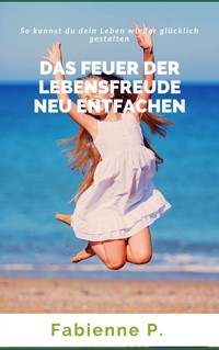 Das Feuer der Lebensfreude neu entfachen - Fabienne P. - ebook