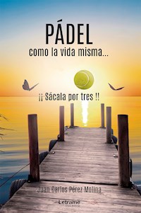 Pádel, como la vida misma - Juan Carlos Pérez Molina - ebook