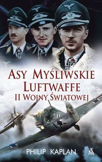 Asy myśliwskie Luftwaffe II wojny światowej - Philip Kaplan - książka