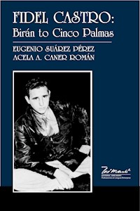 Fidel Castro: Birán to Cinco Palmas - Eugenio Suárez Pérez - ebook