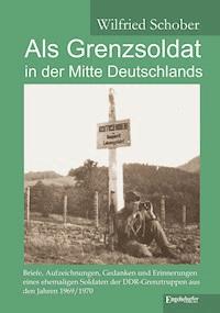Als Grenzsoldat in der Mitte Deutschlands - Wilfried Schober - ebook