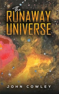 The Runaway Universe - John Cowley - ebook