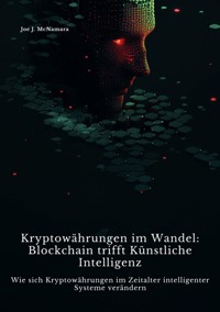 Kryptowährungen im Wandel: Blockchain trifft  Künstliche Intelligenz - Joe J. McNamara - ebook
